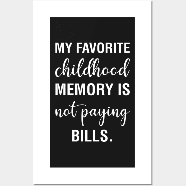 My Favorite Childhood Memory Is Not Paying Bills Wall Art by CityNoir